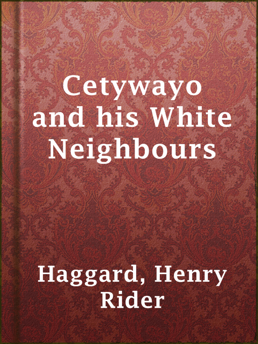 Title details for Cetywayo and his White Neighbours by Henry Rider Haggard - Available